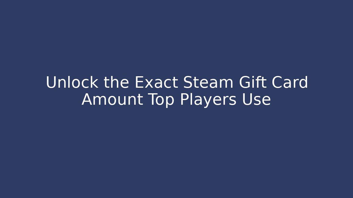 Unlock the Exact Steam Gift Card Amount Top Players Use - Critter Realm