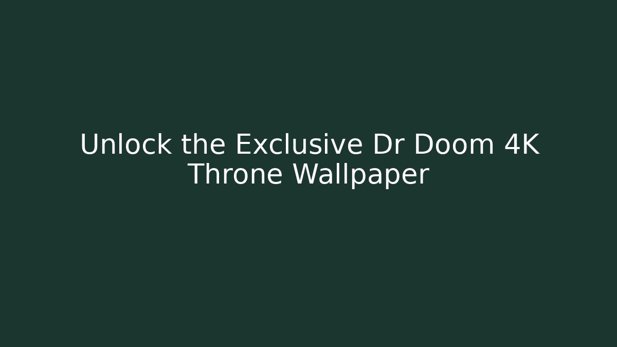 Unlock the Exclusive Dr Doom 4K Throne Wallpaper - Critter Realm