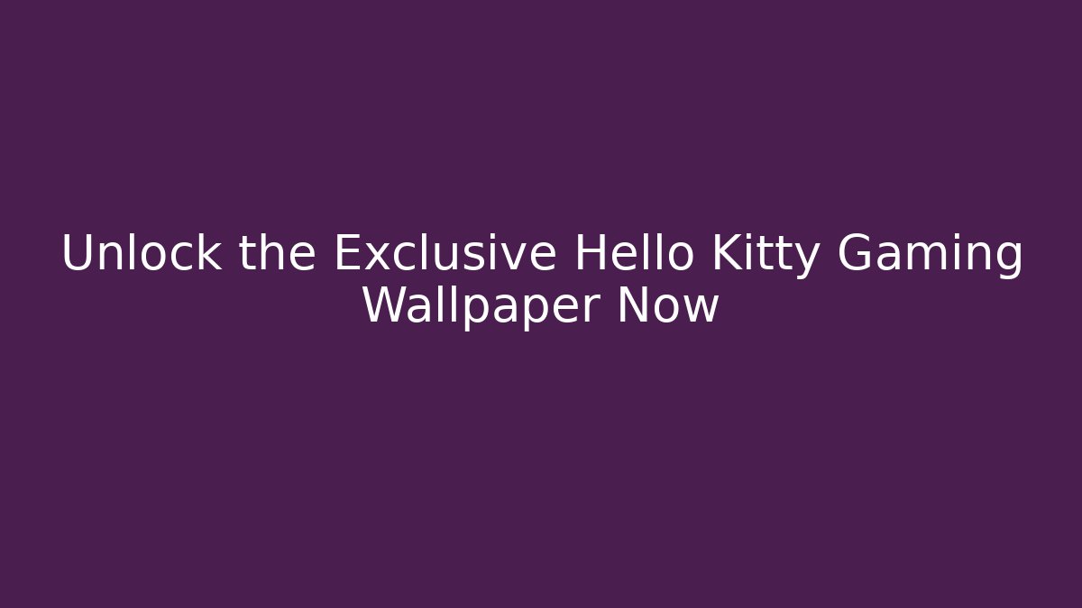Unlock the Exclusive Hello Kitty Gaming Wallpaper Now