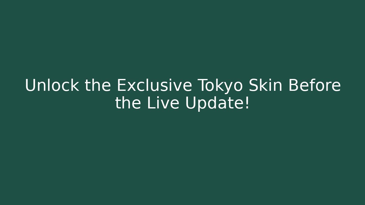 Unlock the Exclusive Tokyo Skin Before the Live Update!