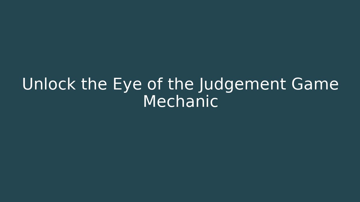 Unlock the Eye of the Judgement Game Mechanic