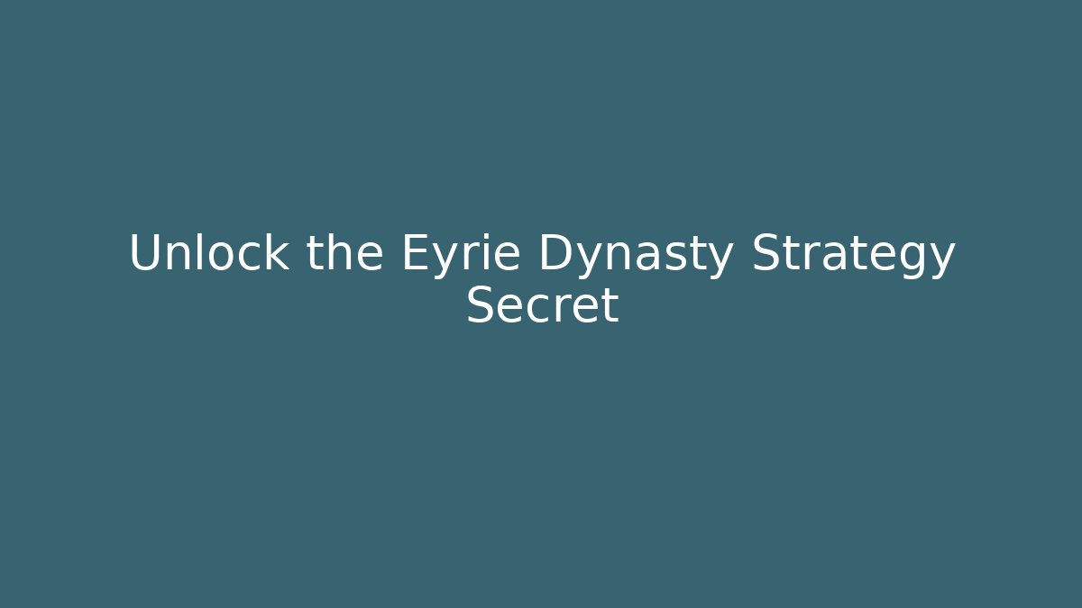 Unlock the Eyrie Dynasty Strategy Secret