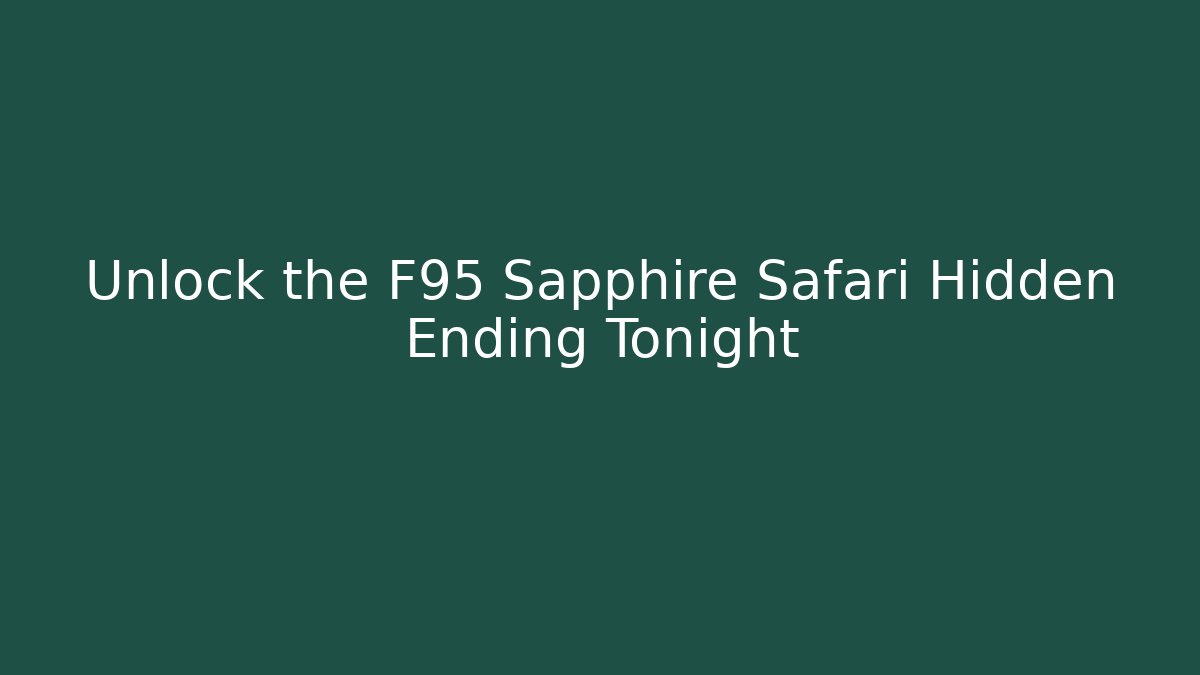 Unlock the F95 Sapphire Safari Hidden Ending Tonight