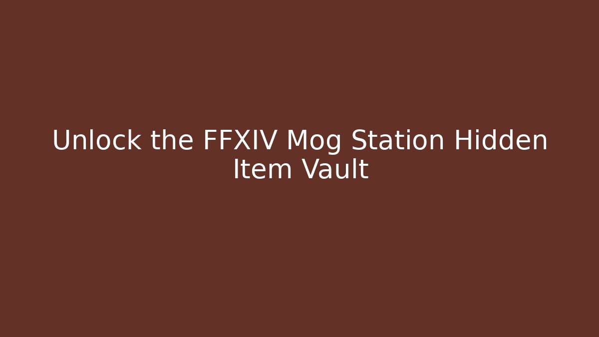 Unlock the FFXIV Mog Station Hidden Item Vault