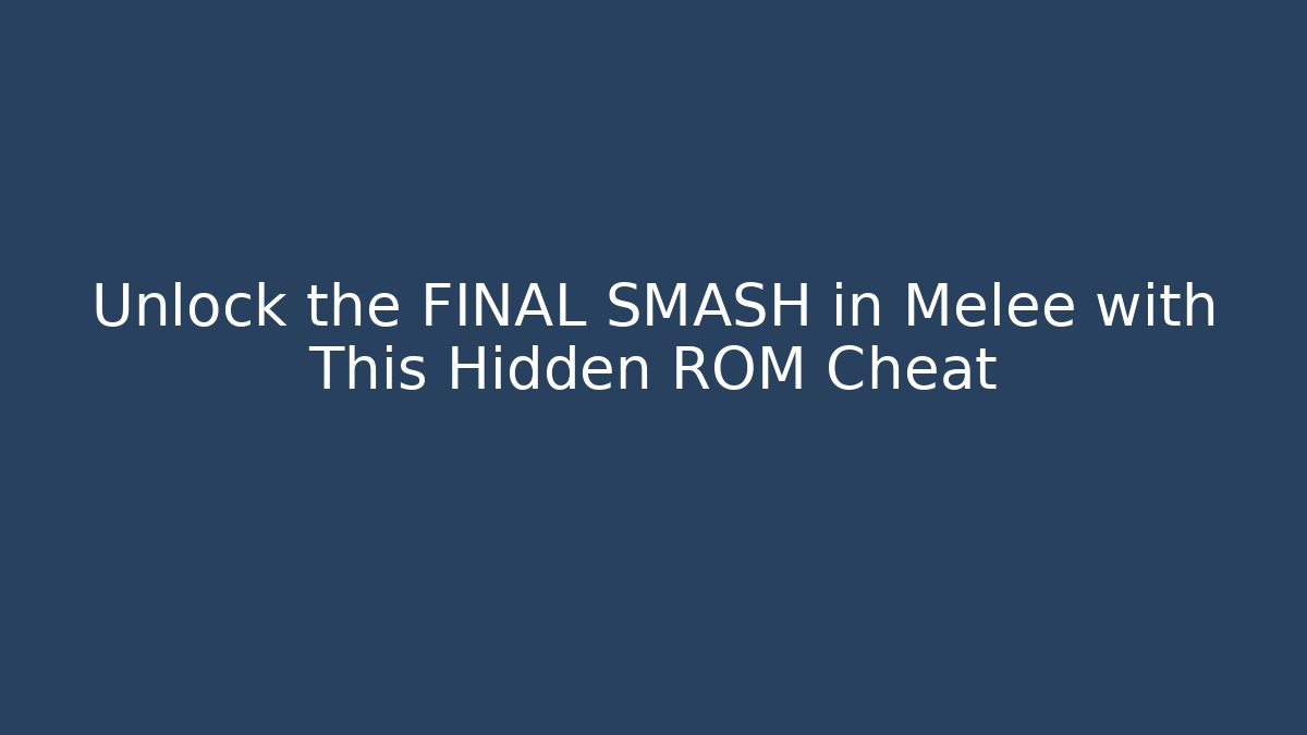 Unlock the FINAL SMASH in Melee with This Hidden ROM Cheat