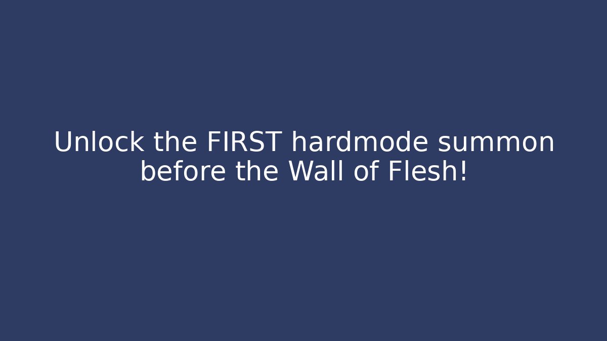 Unlock the FIRST hardmode summon before the Wall of Flesh!