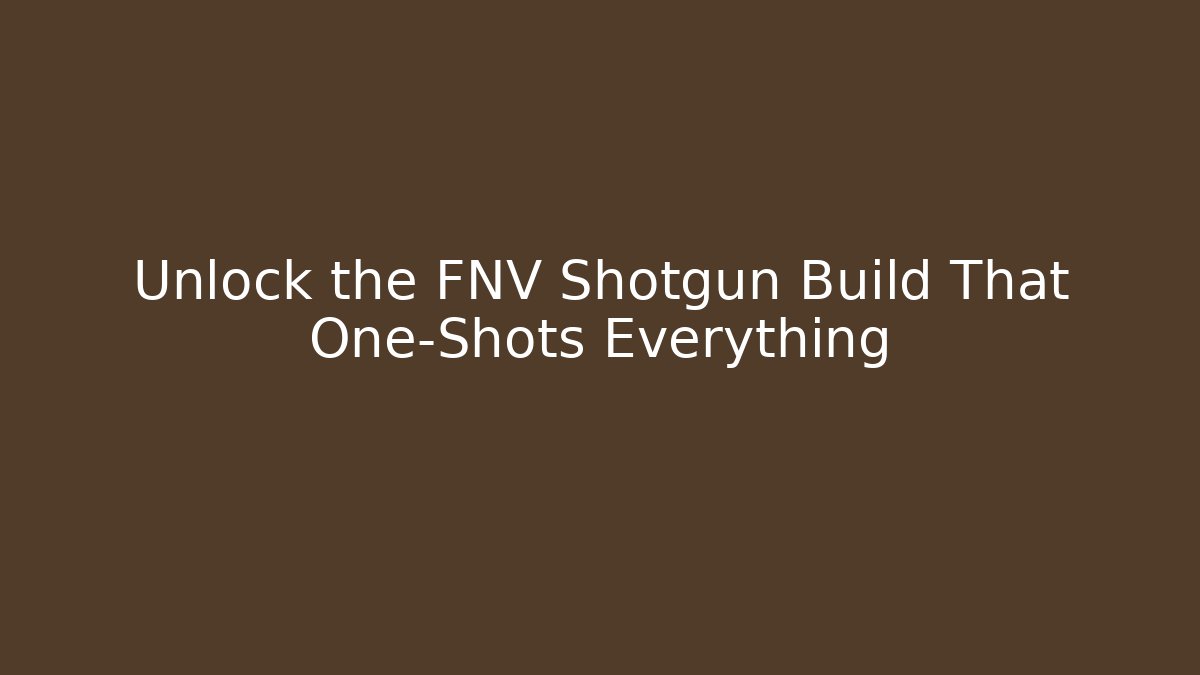 Unlock the FNV Shotgun Build That One-Shots Everything