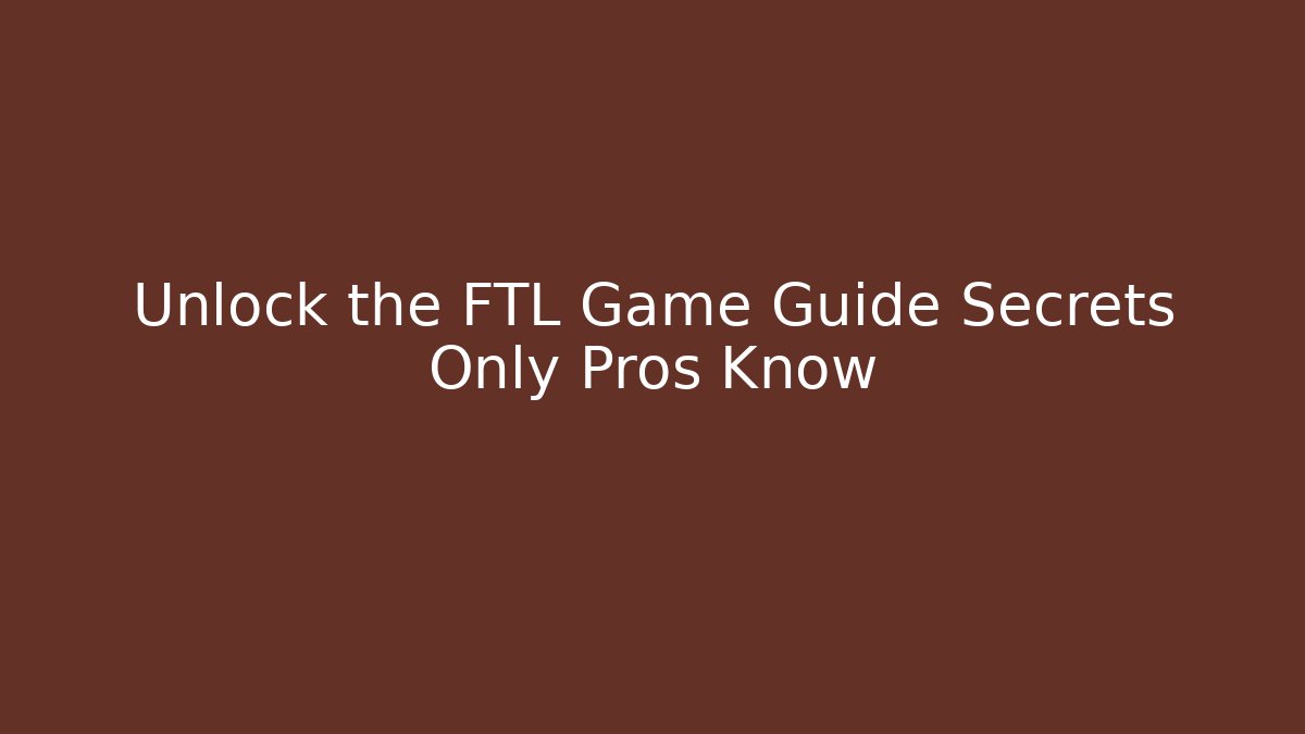 Unlock the FTL Game Guide Secrets Only Pros Know - Critter Realm