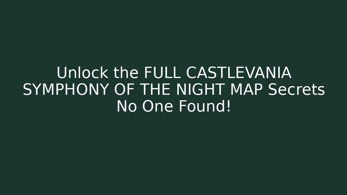 Unlock the FULL CASTLEVANIA SYMPHONY OF THE NIGHT MAP Secrets No One Found!