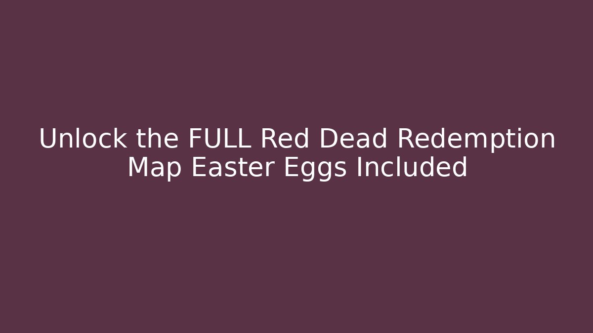 Unlock the FULL Red Dead Redemption Map Easter Eggs Included