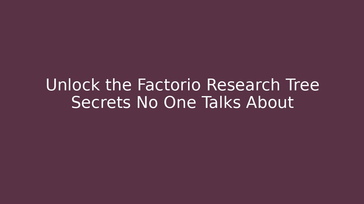 Unlock the Factorio Research Tree Secrets No One Talks About