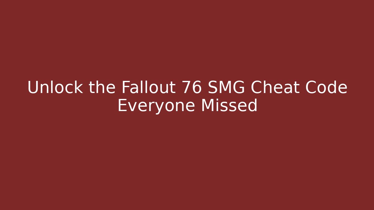 Unlock the Fallout 76 SMG Cheat Code Everyone Missed