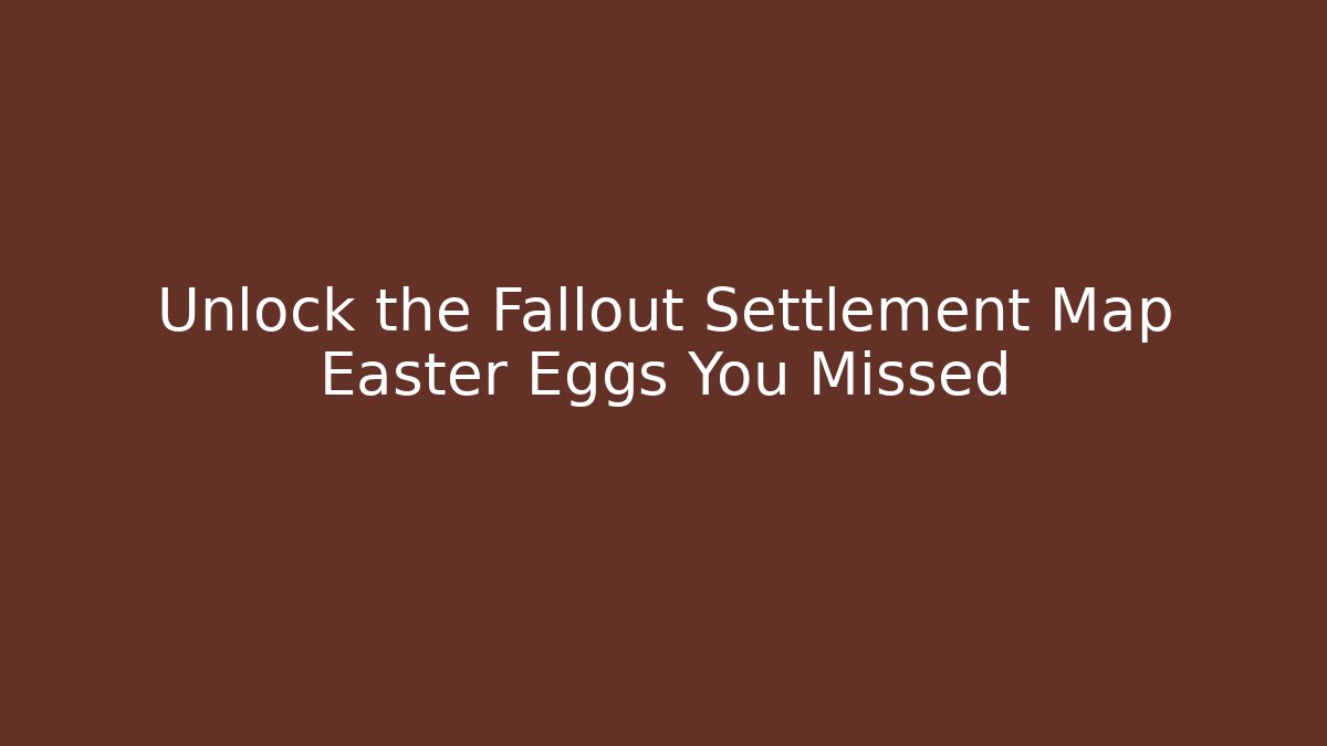 Unlock the Fallout Settlement Map Easter Eggs You Missed - Critter Realm