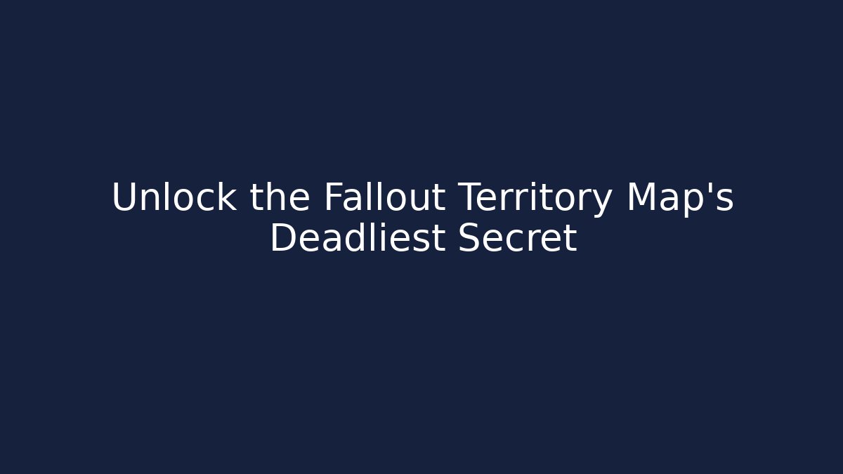 Unlock the Fallout Territory Map’s Deadliest Secret