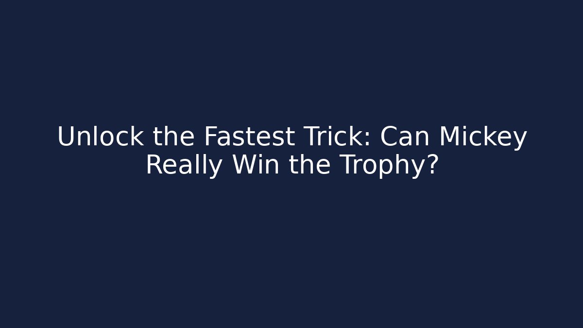 Unlock the Fastest Trick: Can Mickey Really Win the Trophy? - Critter Realm