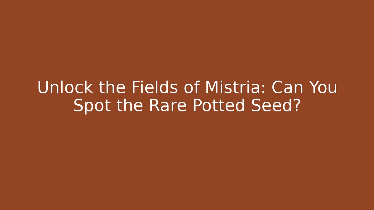 Unlock the Fields of Mistria: Can You Spot the Rare Potted Seed?
