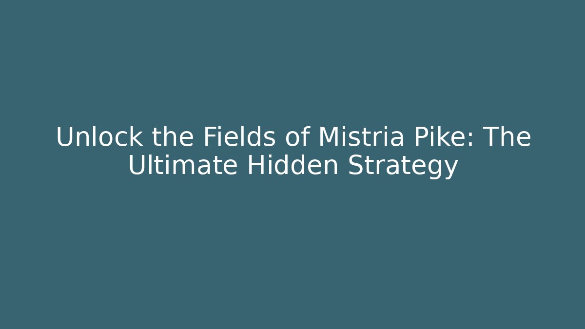 Unlock the Fields of Mistria Pike: The Ultimate Hidden Strategy