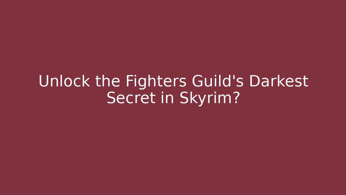 Unlock the Fighters Guild's Darkest Secret in Skyrim?