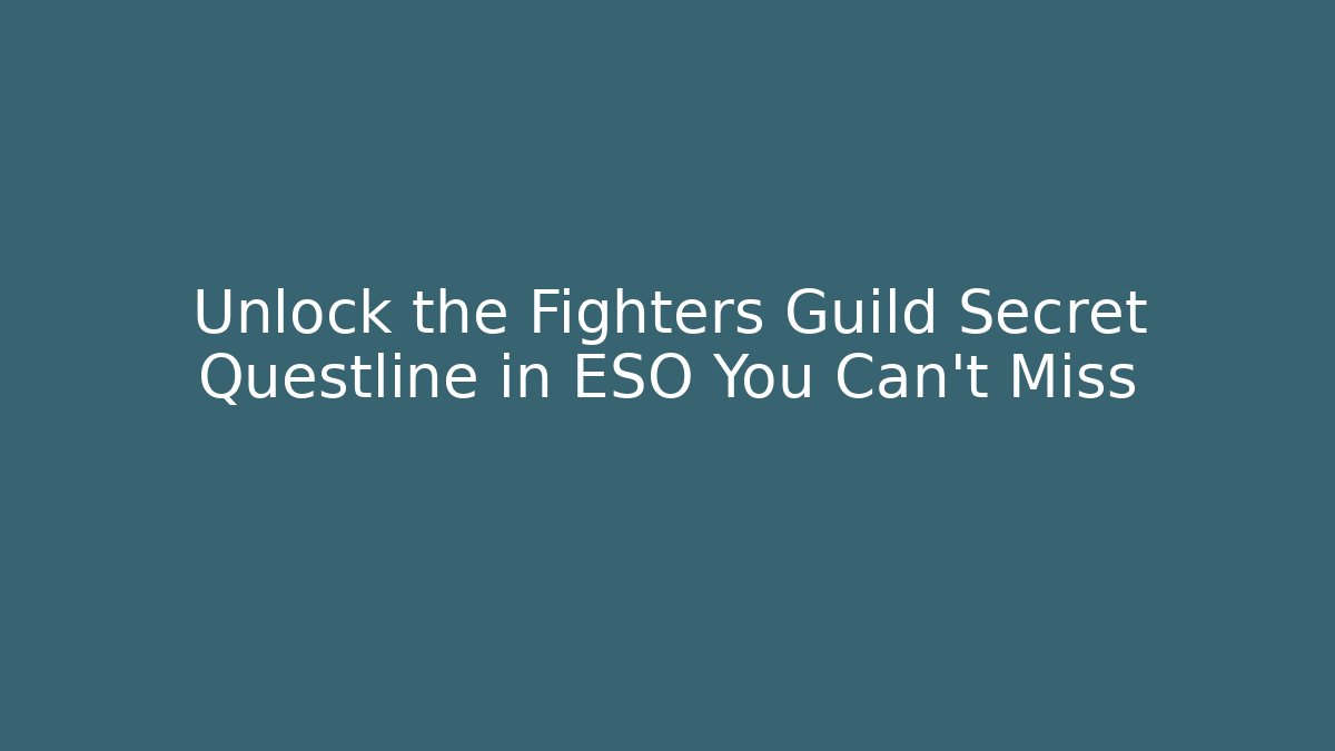 Unlock the Fighters Guild Secret Questline in ESO You Can't Miss