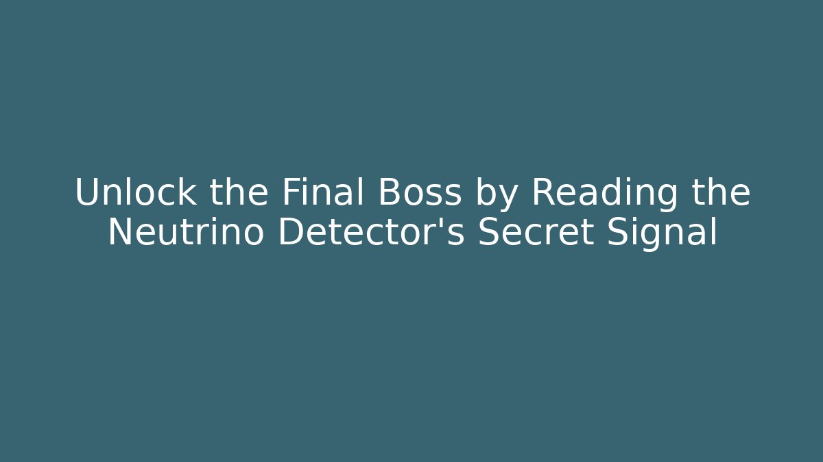 Unlock the Final Boss by Reading the Neutrino Detector's Secret Signal