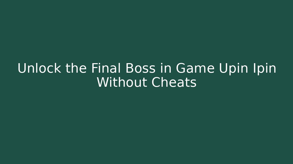 Unlock the Final Boss in Game Upin Ipin Without Cheats
