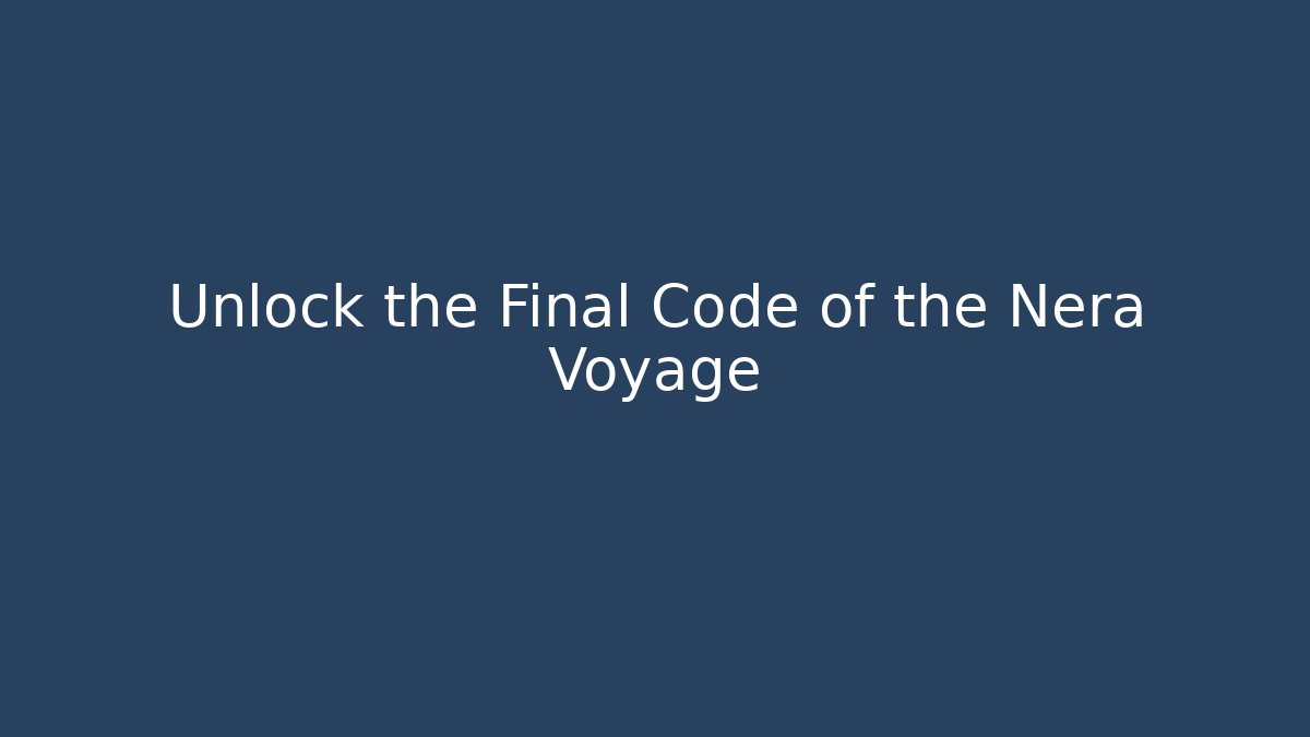 Unlock the Final Code of the Nera Voyage