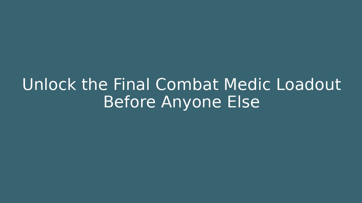 Unlock the Final Combat Medic Loadout Before Anyone Else - Critter Realm