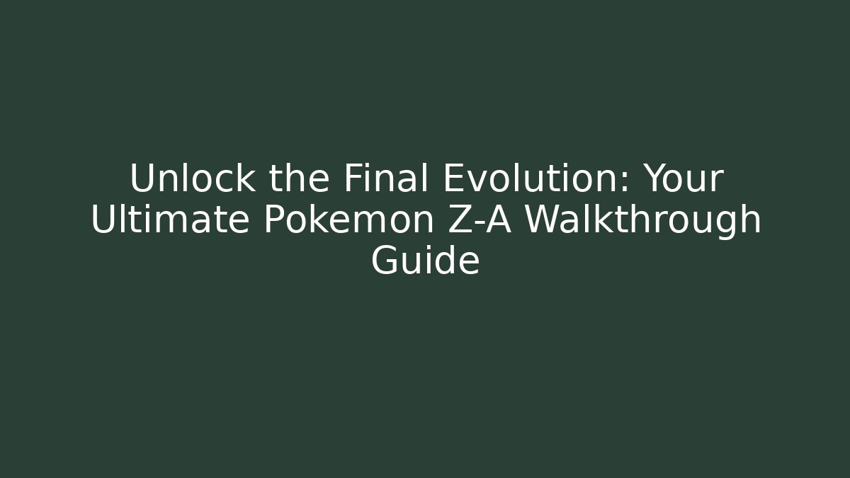 Unlock the Final Evolution: Your Ultimate Pokemon Z-A Walkthrough Guide - Critter Realm