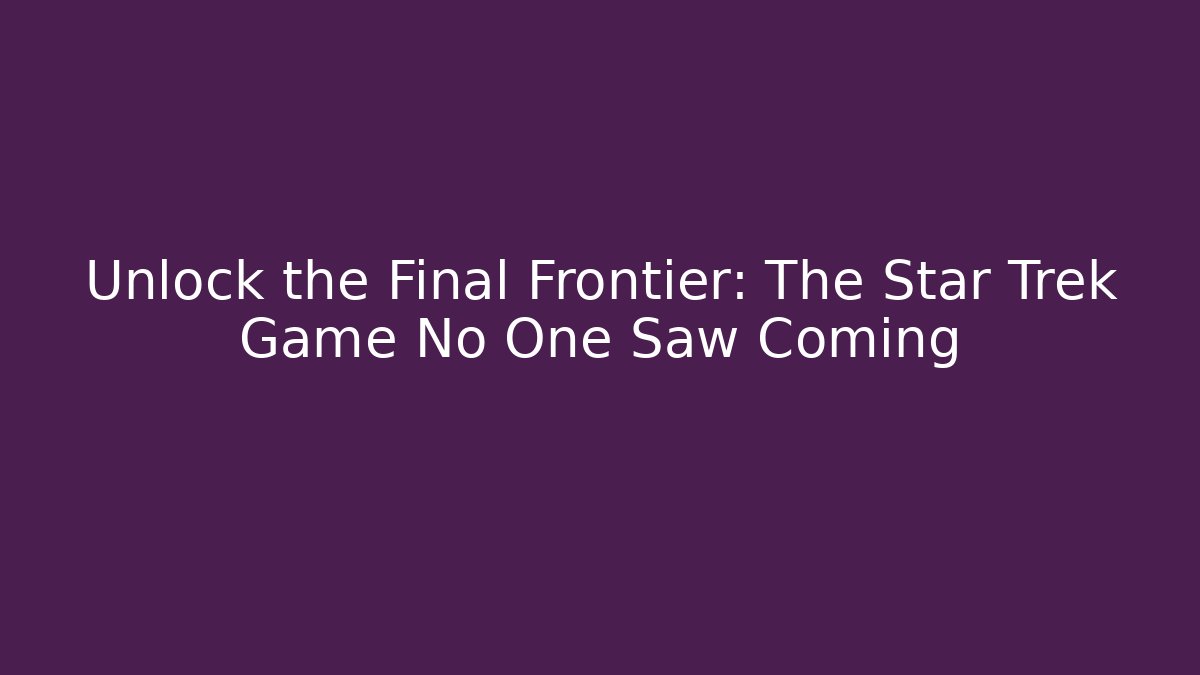 Unlock the Final Frontier: The Star Trek Game No One Saw Coming