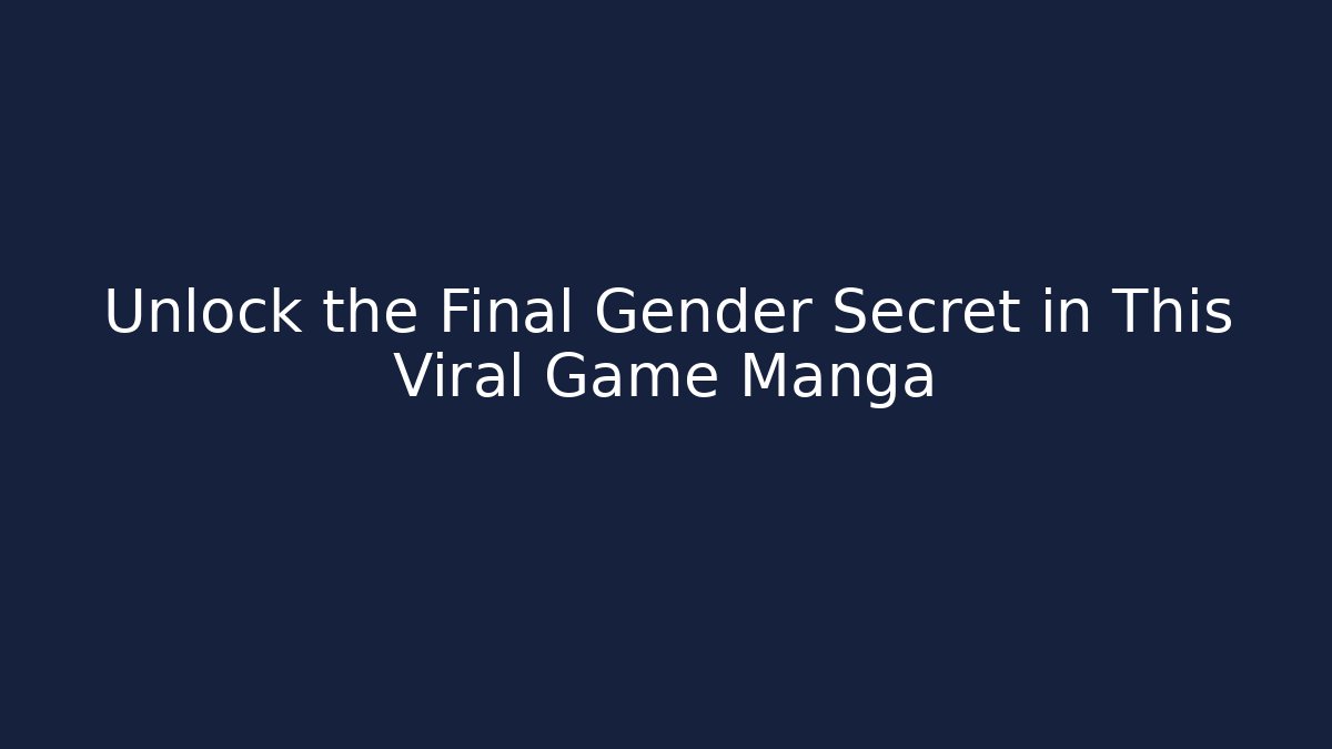 Unlock the Final Gender Secret in This Viral Game Manga