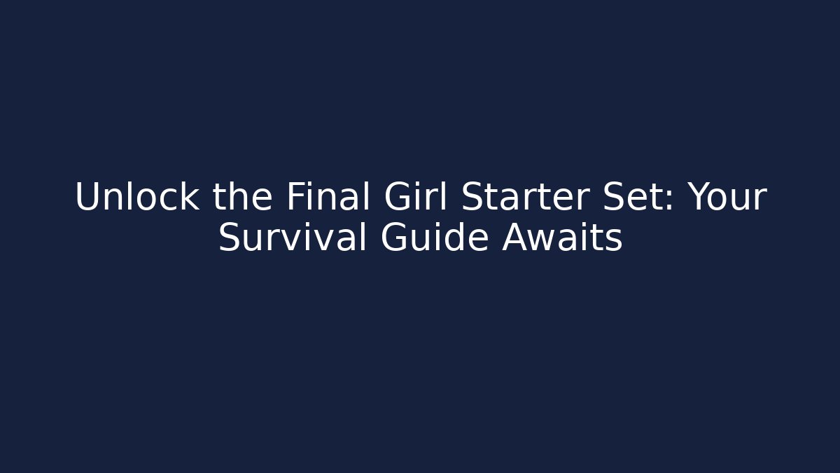 Unlock the Final Girl Starter Set: Your Survival Guide Awaits