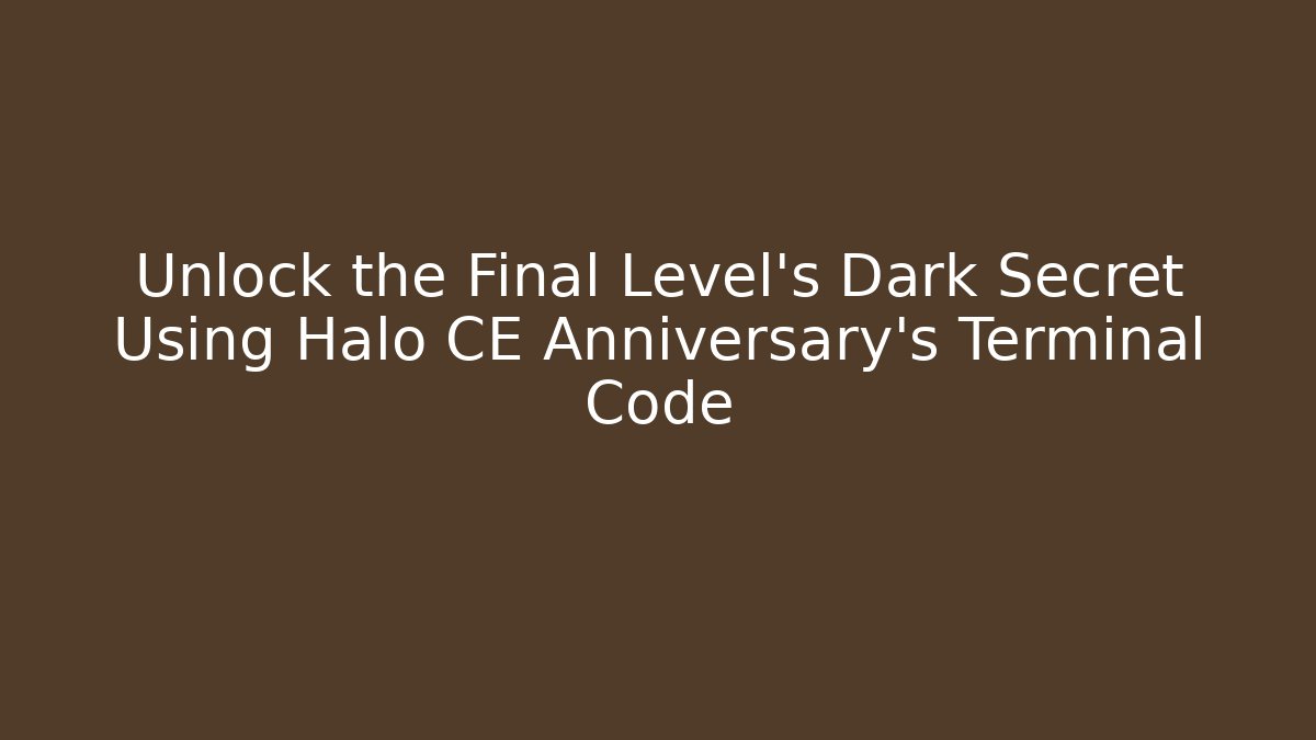 Unlock the Final Level's Dark Secret Using Halo CE Anniversary's Terminal Code