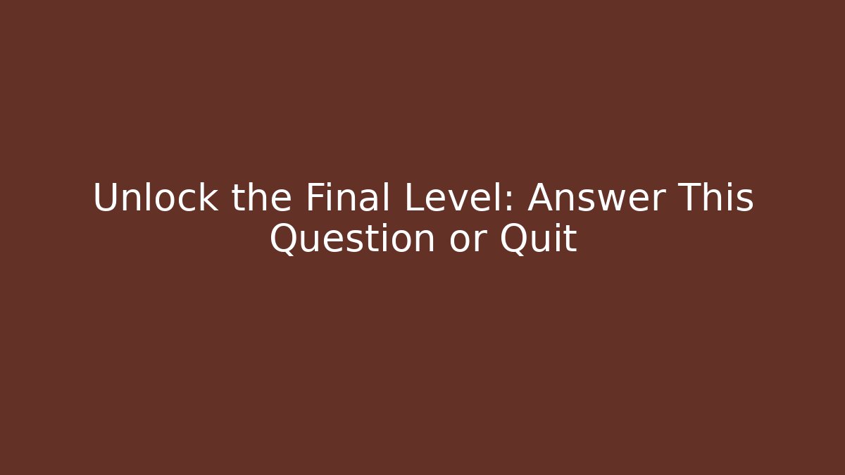 Unlock the Final Level: Answer This Question or Quit - Critter Realm