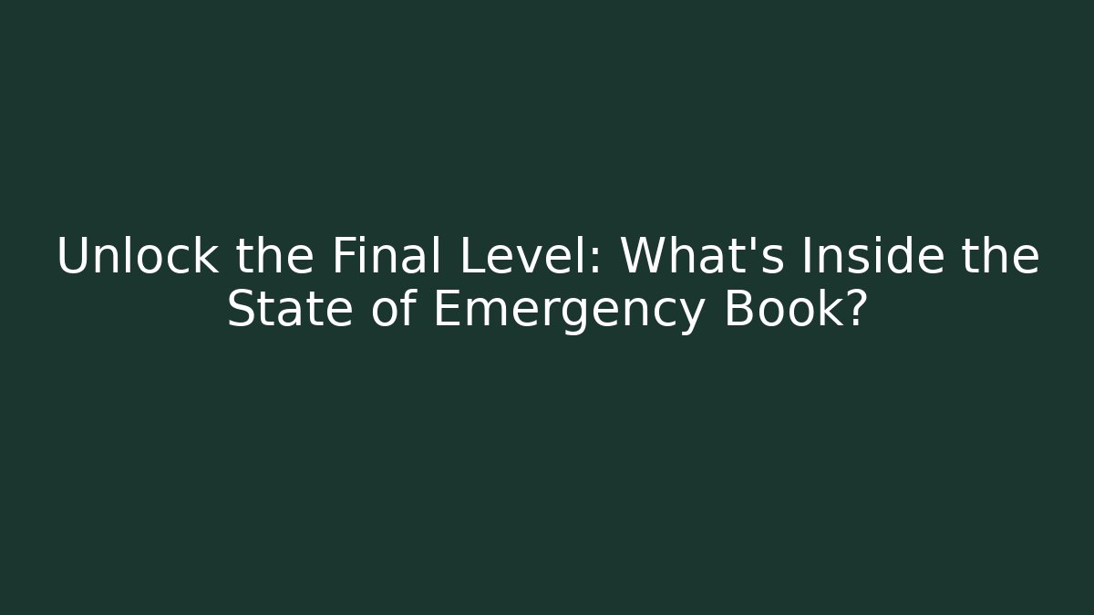 Unlock the Final Level: What's Inside the State of Emergency Book?