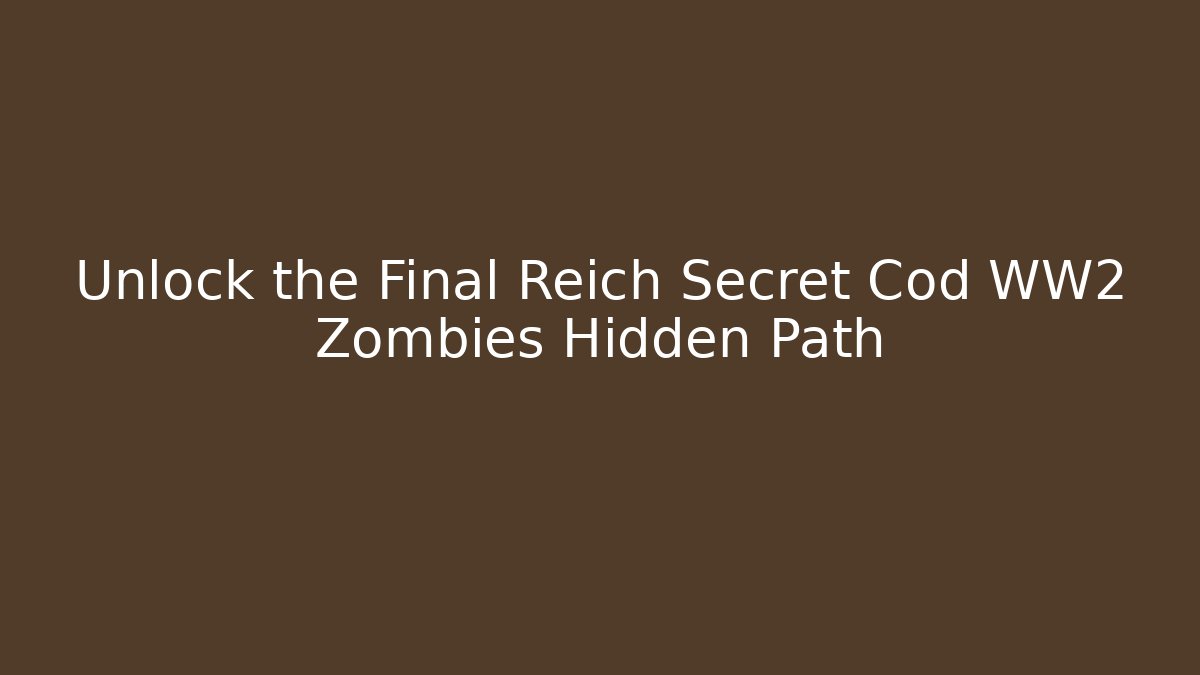 Unlock the Final Reich Secret Cod WW2 Zombies Hidden Path