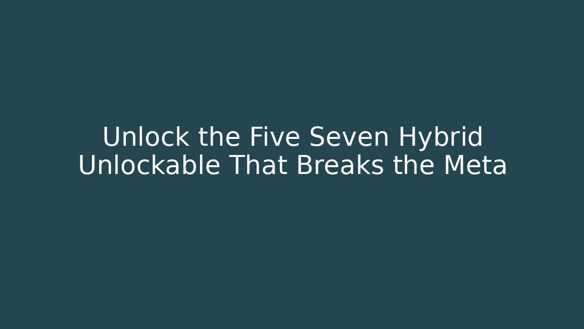 Unlock the Five Seven Hybrid Unlockable That Breaks the Meta