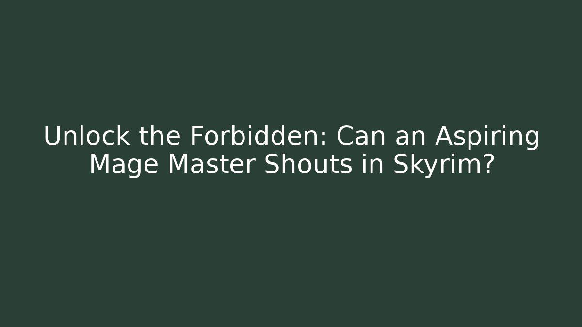 Unlock the Forbidden: Can an Aspiring Mage Master Shouts in Skyrim?