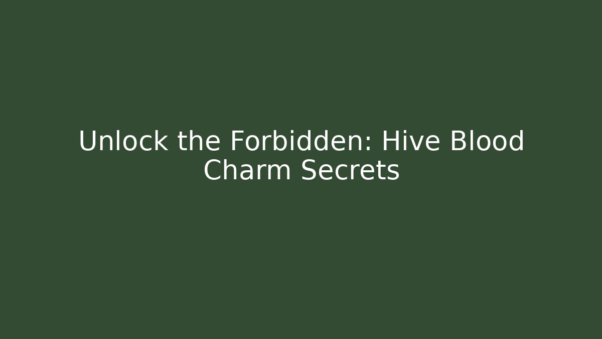 Unlock the Forbidden: Hive Blood Charm Secrets - Critter Realm