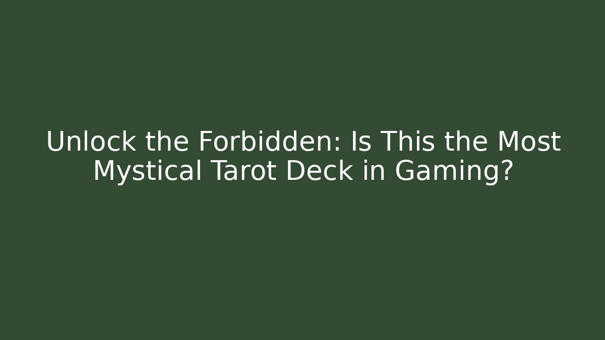 Unlock the Forbidden: Is This the Most Mystical Tarot Deck in Gaming?