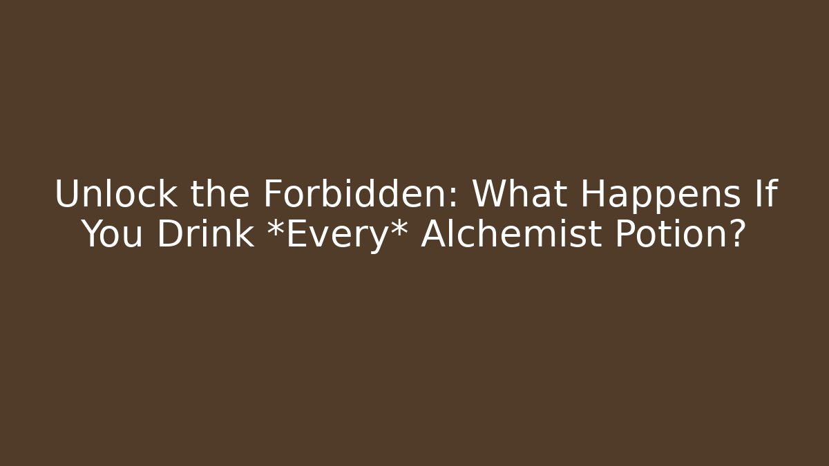 Unlock the Forbidden: What Happens If You Drink *Every* Alchemist Potion? - Critter Realm