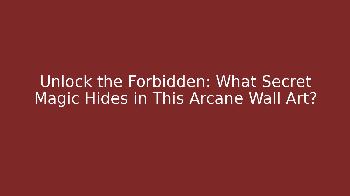 Unlock the Forbidden: What Secret Magic Hides in This Arcane Wall Art?