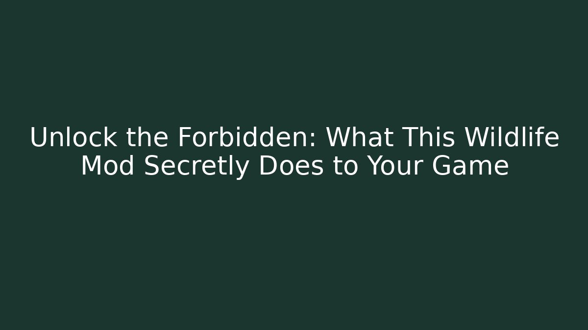 Unlock the Forbidden: What This Wildlife Mod Secretly Does to Your Game