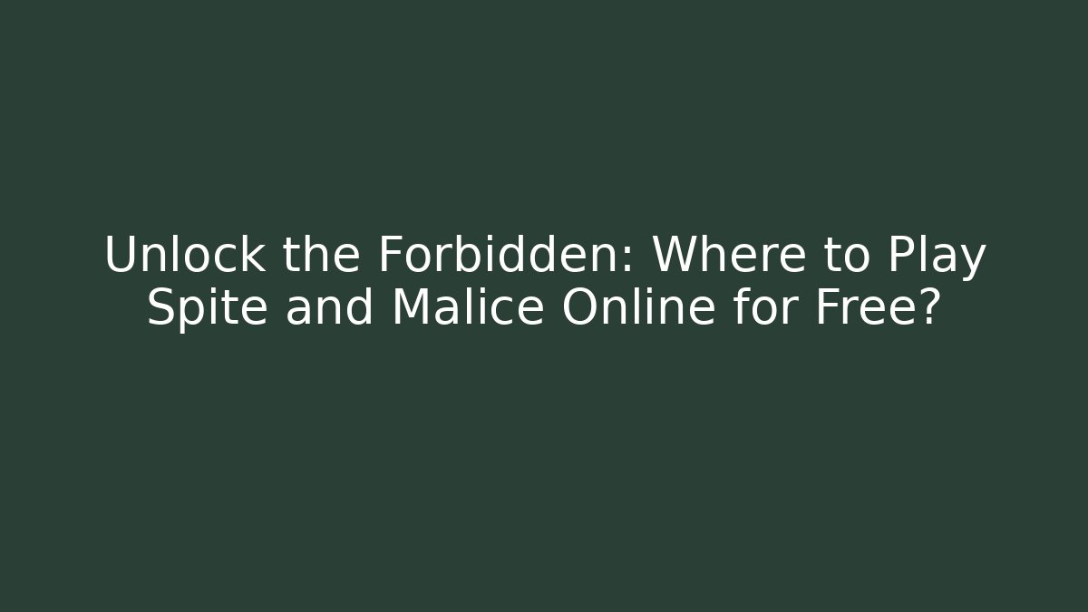 Unlock the Forbidden: Where to Play Spite and Malice Online for Free?