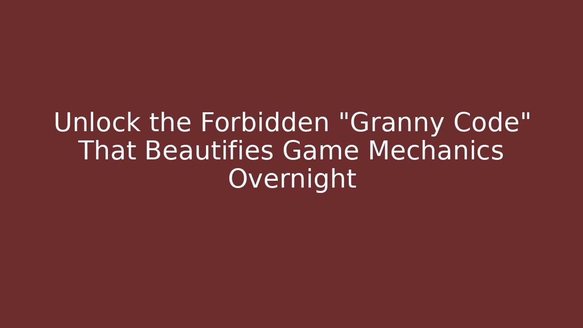 Unlock the Forbidden "Granny Code" That Beautifies Game Mechanics Overnight
