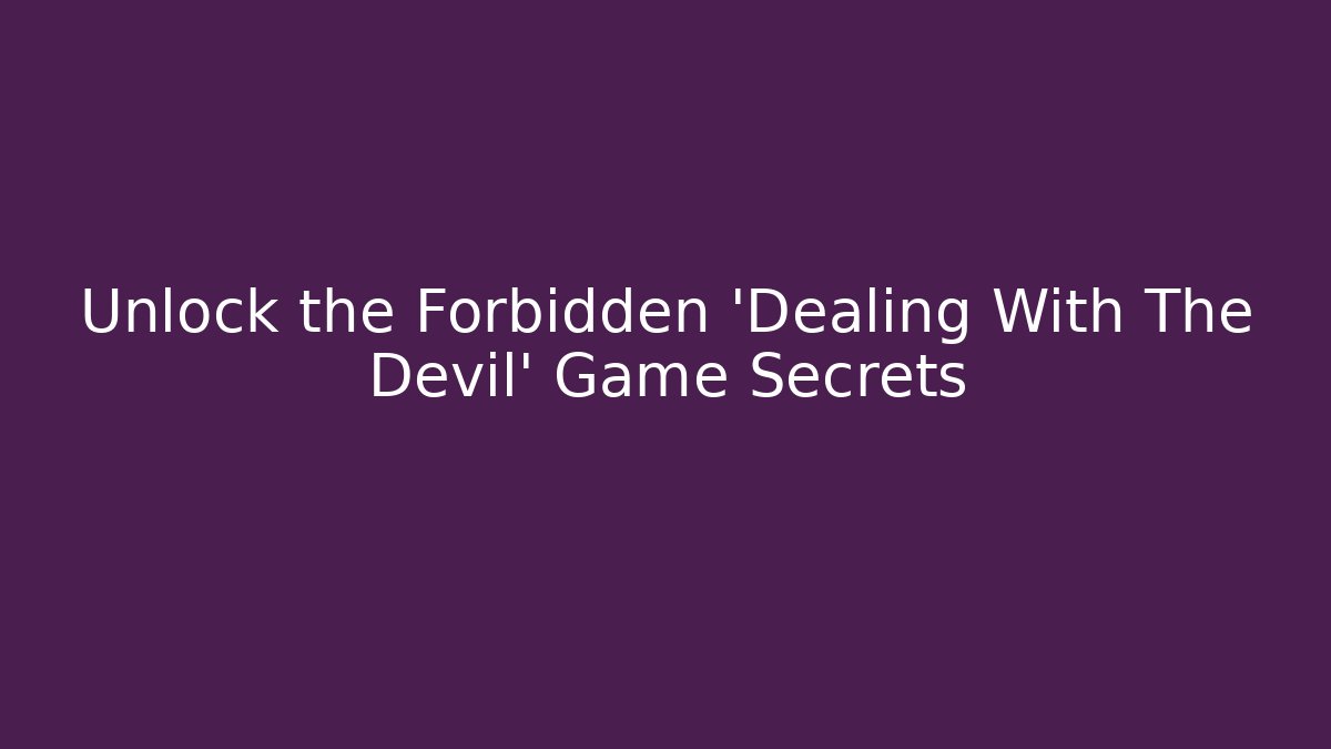 Unlock the Forbidden 'Dealing With The Devil' Game Secrets - Critter Realm