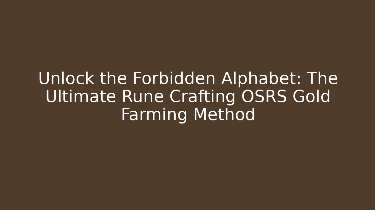 Unlock the Forbidden Alphabet: The Ultimate Rune Crafting OSRS Gold Farming Method