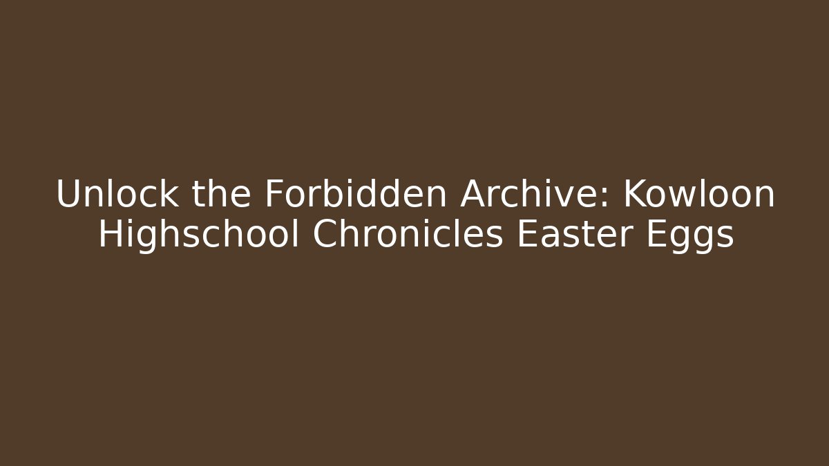 Unlock the Forbidden Archive: Kowloon Highschool Chronicles Easter Eggs - Critter Realm