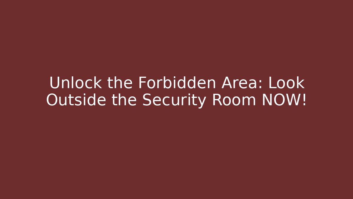 Unlock the Forbidden Area: Look Outside the Security Room NOW! - Critter Realm