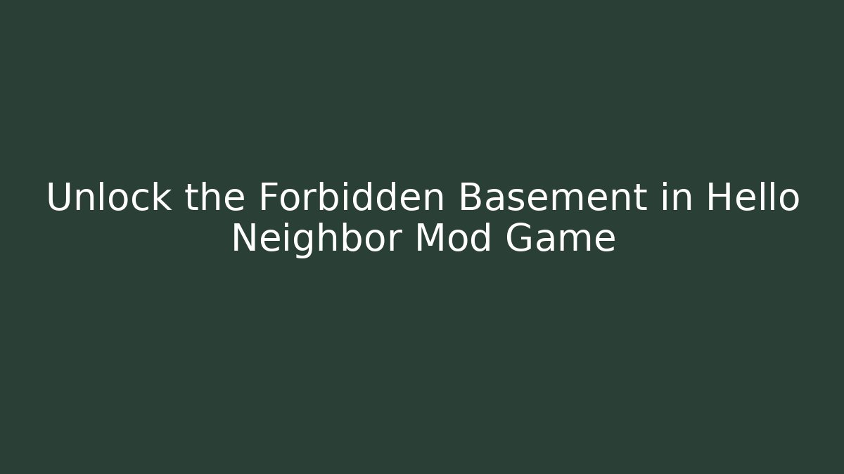 Unlock the Forbidden Basement in Hello Neighbor Mod Game - Critter Realm