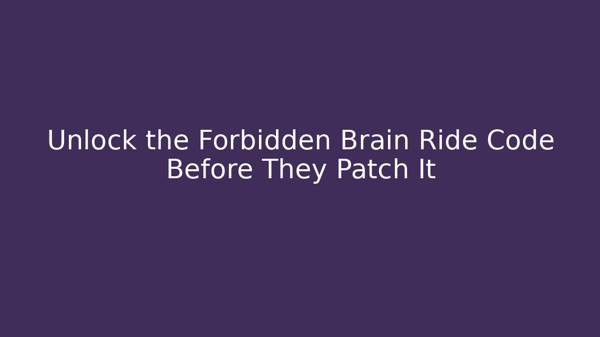 Unlock the Forbidden Brain Ride Code Before They Patch It - Critter Realm